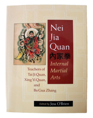 Nei Jia Quan : Internal Martial Arts - Tai Ji Quan, Xing Yi Quan, Ba Gua Zhang