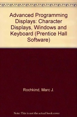ADVANCED C PROGRAMMING FOR DISPLAYS: CHARACTER DISPLAYS, By Marc J. Rochkind VG+