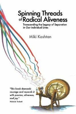 Spinning Threads of Radical Aliveness: Buch Fearless Heart Publications