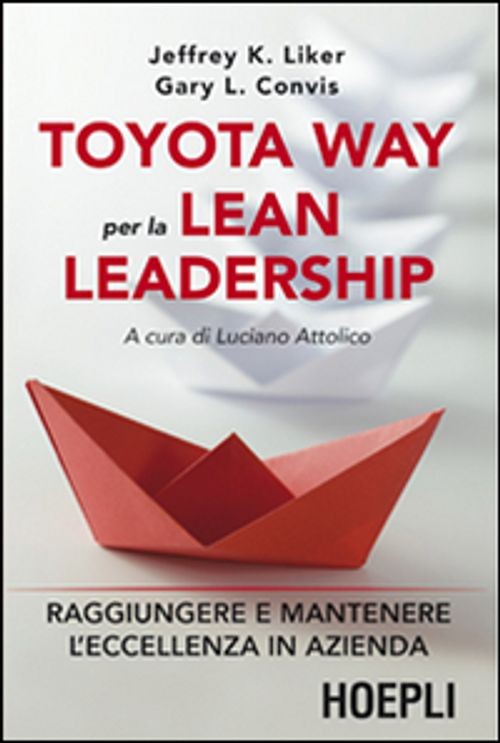 Libri Liker Jeffrey K. / Convis L. Gary - Toyota Way Per La Lean Leadership. Rag
