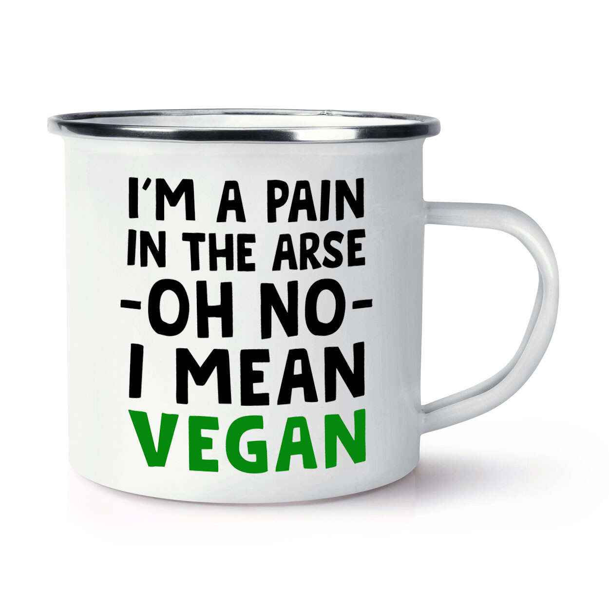 I'm A Pain In The Arse Oh No I Mean Vegan Enamel Mug Cup Funny Sarcastic Gift