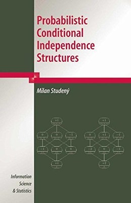 PROBABILISTIC CONDITIONAL INDEPENDENCE STRUCTURES By Milan Studeny - Hardcover