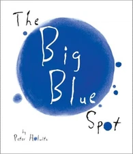 The Big Blue Spot by Holwitz, Peter