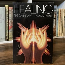 Healing: The Divine Art - Manly P. Hall (Philosophical Research Society, 1972)