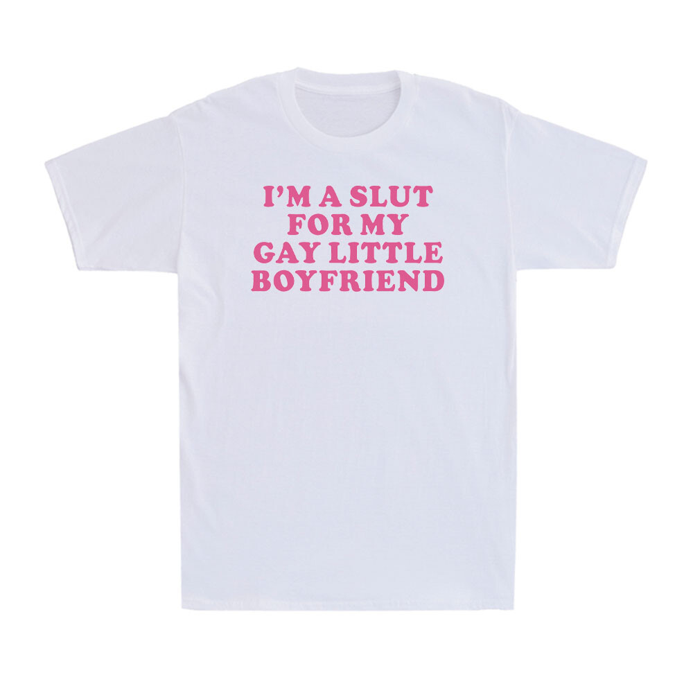 I’m a Slut for My Gay Boyfriend Funny Sarcastic Men’s T-Shirt