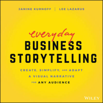 Everyday Business Storytelling: Create, Simplify, and Adapt A Visual - VERY GOOD