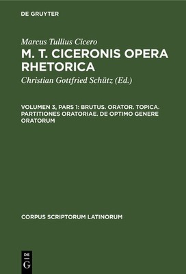 Brutus  Orator  Topica  Partitiones Oratoriae  De Optimo Gen...