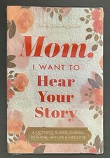 Mom, I Want to Hear Your Story : A Mother's Guided Journal to Share Her Life