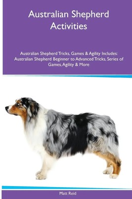Australian Shepherd Activities Australian Shepherd Tricks, Games & Agility....