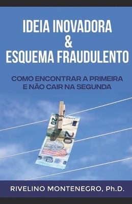 Ideia Inovadora & Esquema Fraudulento: Como encontrar a primeira e n?o cair na s