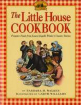 The Little House Cookbook: Frontier Foods from Laura Ingalls Wilder's Classic...