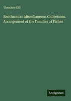 Theodore Gill | Smithsonian Miscellaneous Collections. Arrangement Of The...