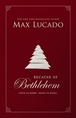 Because of Bethlehem: Love Is Born, Hope Is Here - Devotional Meditations to