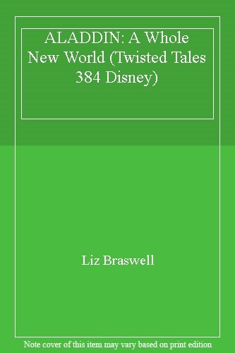 ALADDIN: A Whole New World (Twisted Tales 384 Disney) By Liz Braswell