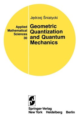 Geometric Quantization and Quantum Mechanics | Jedrzej Sniatycki | Taschenbuch