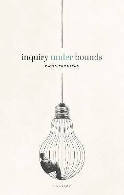 Inquiry Under Bounds, Thorstad, David,  Hardback