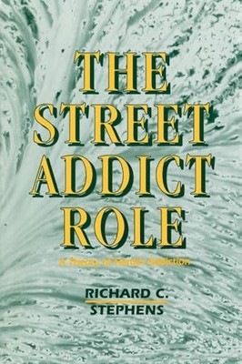 The Street Addict Role: A Theory of Heroin Addiction