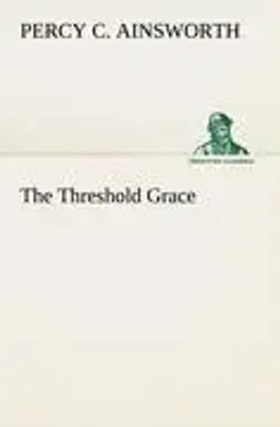 Percy C. Ainsworth | The Threshold Grace | Taschenbuch | Englisch (2012) | 52 S.-image