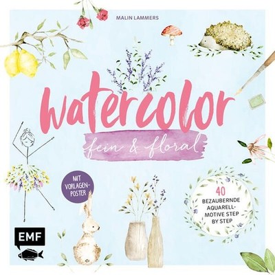Lammers, Malin - Watercolor fein und floral: 40 bezaubernde Aquarell-Motive für