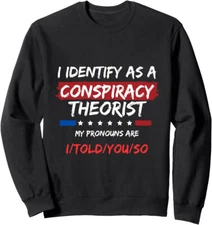 I Identify As A Conspiracy Theorist Political Quotes Unisex Crewneck Sweatshirt