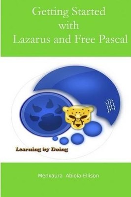 Menkaura Abiola-Ellison Getting Started with Lazarus and Free Pascal (Paperback)