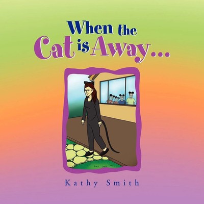 Kathy Smith | When the Cat is Away... | Taschenbuch | Englisch (2010) | Xlibris