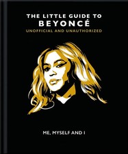 Me, Myself and I: The Little Guide to Beyonce (Little Books of Music) - hard...