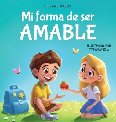 Mi forma de ser Amable: Libro ilustrado acerca del Amor hacia los Dem?s, la Empa