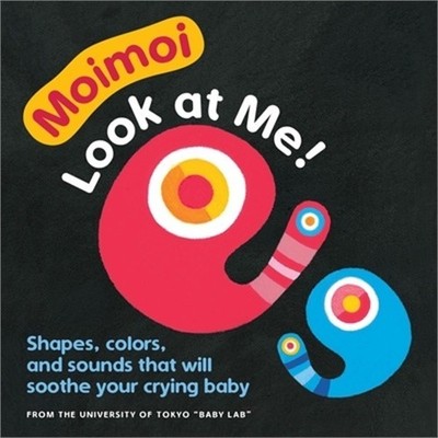 Moimoi--Look at Me!: Shapes, Colors, and Sounds That Will Soothe Your Crying Bab