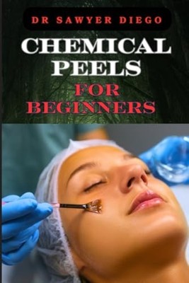 Chemical Peels for Beginners Transform Skin With Safe & -  NEW SAWYER. DIEGO 202