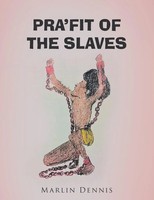 Marlin Dennis | Pra'fit OF THE Slaves | Taschenbuch | Englisch (2017) | Xlibris