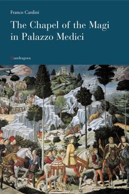 The Chapel of the Magi in Palazzo Medici Paperback Franco Cardini