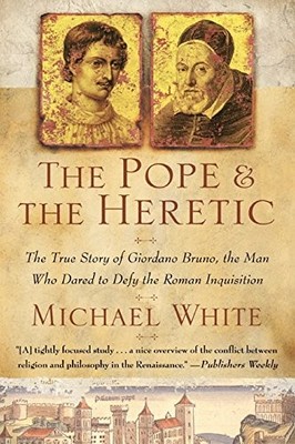 The Pope and the Heretic: The True Story of Giordano Bruno, the Man Who Dare...