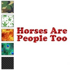 Horses Are People Too, Vinyl Decal Sticker, 40 Patterns 3 Sizes, 3501