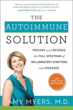 The Autoimmune Solution: Prevent and Reverse the Full Spectrum of...