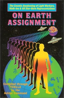 ON EARTH ASSIGNMENT: THE COSMIC AWAKENING OF LIGHT By Tuella & Ashtar Command