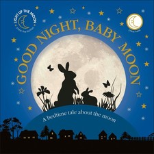 Good Night Baby Moon A Bedtime Tale About The Moon Good Night Baby Moon A Bedtime Tale About The Moon