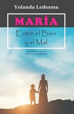 Mara. Entre el Bien y el Mal: Segundo libro de la Serie: Mar?a. La Llave del Tri