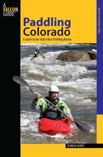 Paddling Colorado: A Guide To The State's Best Paddling Routes [Paddling Series]