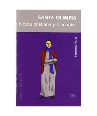 Santa Olimpia, noble cristiana y diaconisa [SANTOS Y SANTAS, Band 266], Rivas Re