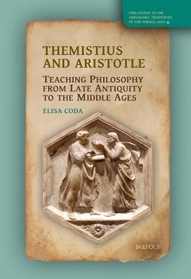 Themistius and Aristotle: Teaching Philosophy from Late Antiquity to the Middle