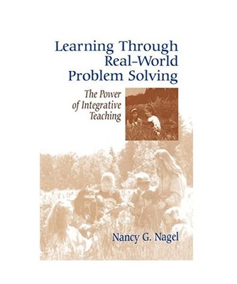 Learning Through Real-World Problem Solving: The Power of Integrative Teaching: 