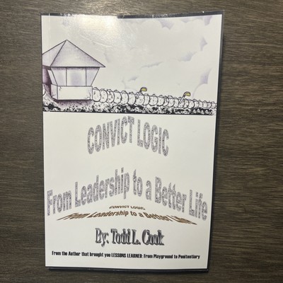 Convict Logic: From Leadership to a Better Life by Cook, Todd L., Like New Us...