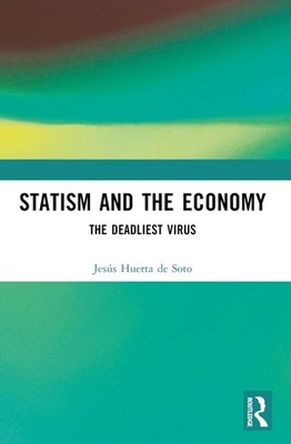 Statism and the Economy: The Deadliest Virus by Jes?s Huerta de Soto Paperback B