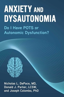 Anxiety and Dysautonomia: Do I Have POTS or Autonomic Dysfunction? by Nicholas L