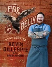 Fire in My Belly: Real Cooking - Hardcover By Gillespie, Kevin - GOOD