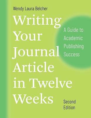 Writing Your Journal Article in Twelve Weeks, Second Edition: A Guide to...