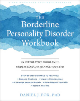 The Borderline Personality Disorder Workbook: An Integrative Program to U - GOOD
