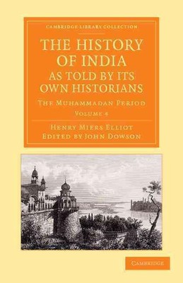 The History of India, as Told by its Own Historians: The Muhammadan Period (Camb