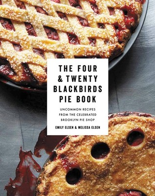 The Four & Twenty Blackbirds Pie Book: Uncommon Recipes from the Celebrated ...
